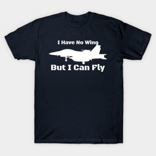 I Have No Wing But I Can Fly T-Shirt